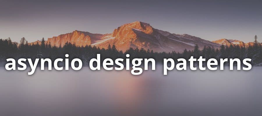 Asyncio Design Patterns