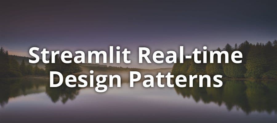 Streamlit Real-time Design Patterns: Creating Interactive and Dynamic Data Visualizations