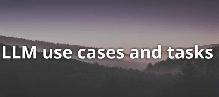 Large Language Models (LLMs) Use Cases and Tasks