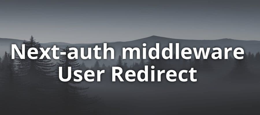 Next-Auth Middleware: Seamless User Redirects